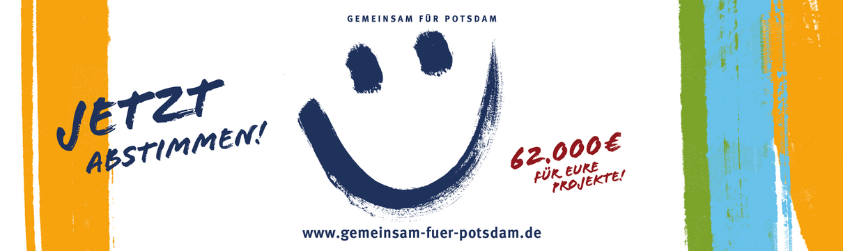 Zu sehen ist ein gemaltes lächelndes Gesicht und die Aufschriften "Jetzt abstimmen!" sowie "Gemeinsam FÜR Potsdam" und "62.000 Euro für Potsdam".